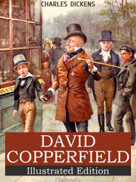 Title: David Copperfield: Illustrated, Annotated, Author: Charles Dickens