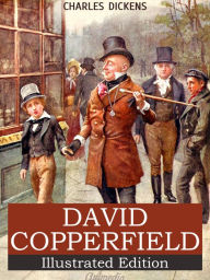 David Copperfield: Illustrated, Annotated