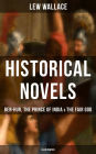 Historical Novels of Lew Wallace: Ben-Hur, The Prince of India & The Fair God (Illustrated): A Tale of the Christ, The Last of the 'Tzins - Story of Aztecs and Conquistadors & The Fall of Constantinople