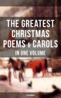 The Greatest Christmas Poems & Carols in One Volume (Illustrated): Silent Night, The Three Kings, Ring Out Wild Bells, Old Santa Claus, Christmas At Sea, Angels from the Realms of Glory, A Christmas Ghost Story, Boar's Head Carol, A Visit From Saint Nicho