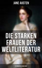 Die starken Frauen der Weltliteratur - 26 Romane in einem Band: Jane Eyre + Madame Bovary + Anna Karenina + Stolz und Vorurteil + Sturmhohe + Die Kameliendame + Lady Hamilton + Der scharlachrote Buchstabe + Amtmanns Magd + Kleopatra + Effi Briest und viel