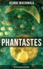PHANTASTES (With All Original Illustrations): A Faerie Romance for Men and Women - Fantasy Classic from the Author of Lilith, Adela Cathcart, The Princess and the Goblin, At the Back of the North Wind & Dealings with the Fairies