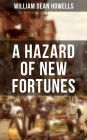 A HAZARD OF NEW FORTUNES: A New York Story From the Author of Christmas Every Day, A Traveler from Altruria, Venetian Life, The Rise of Silas Lapham, Indian Summer, The Flight of Pony Baker & A Boy's Town