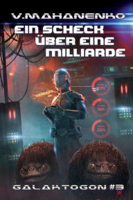 Title: Ein Scheck über eine Milliarde (Galaktogon #3): LitRPG-Serie, Author: Vasily Mahanenko