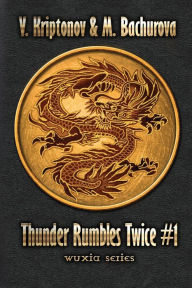 Title: Thunder Rumbles Twice (Wuxia Series Book #1), Author: M Bachurova