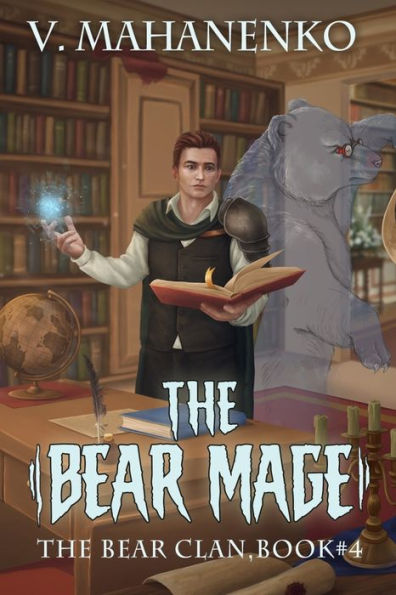 The Bear Mage (The Bear Clan Book 4): A Progression Fantasy