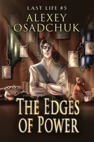 Title: The Edges of Power (Last Life Book #5): A Progression Fantasy Series, Author: Alexey Osadchuk