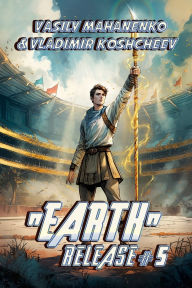 Title: Earth Release Book 5: A LitRPG Adventure Series, Author: Vladimir Koshcheev
