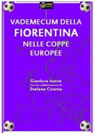 Title: Vademecum della Fiorentina nelle Coppe Europee VERSIONE EPUB, Author: Gianluca Iuorio