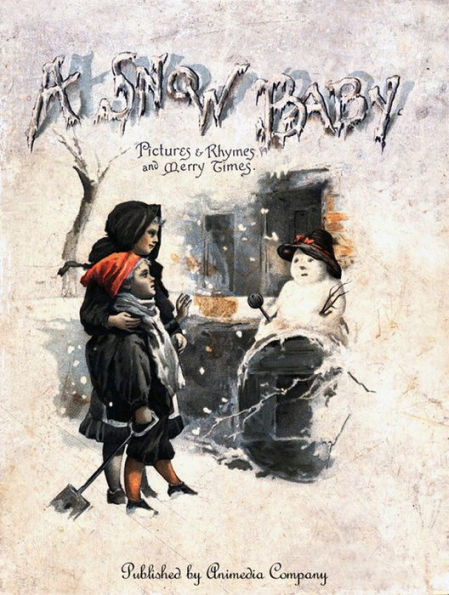 A Snow Baby (Illustrated edition) - Christmas Fairy Tales and Poems: Merry rhymes for pleasant times - Christmas for children