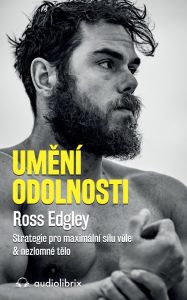 Title: Umení odolnosti: Strategie pro maximální sílu vule & nezlomné telo, Author: Ross Edgley