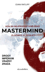 Title: Mastermind: Hon na nejproduktivnejsího zlocince 21. století, Author: Evan Ratliff
