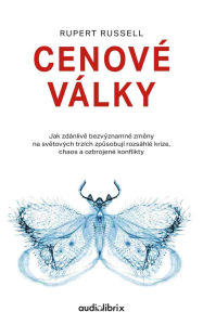 Title: Cenové války: Jak zdánlive bezvýznamné zmeny na svetových trzích zpusobují rozsáhlé krize, chaos a ozbrojené konflikty, Author: Rupert Russell