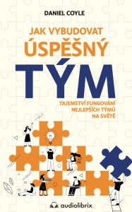 Title: Jak vybudovat úspesný tým: Tajemství fungování nejlepsích týmu na svete, Author: Daniel Coyle