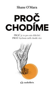 Title: Proc chodíme: PROC je to pro nás dulezité, PROC bychom meli chodit více, Author: Shane O'Mara
