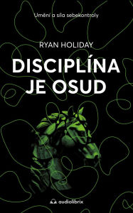 Title: Disciplína je osud: Umení a síla sebekontroly, Author: Ryan Holiday