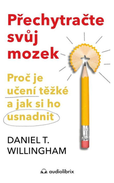 Prechytracte svuj mozek: Proc je ucení tezké a jak si ho usnadnit