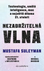 Nezadrzitelná vlna: Technologie, umelá inteligence, moc a nejvetsí dilema 21. století