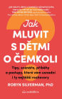 Jak mluvit s detmi o cemkoli: Tipy, scénáre, príbehy a postupy, které vám usnadní i ty nejtezsí rozhovory