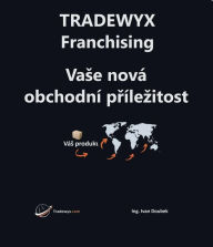 Title: TRADEWYX - Franchising - Vase nová obchodní prílezitost, Author: Ivan Doubek