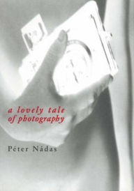 Title: LOVELY TALE OF PHOTOGRAPHY, Author: Peter Nadas