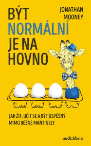 Title: Být normální je na hovno: Jak zít, ucit se a být úspesný mimo bezné mantinely, Author: Jonathan Mooney