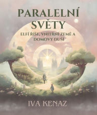 Title: Paralelní svety: elfí ríse, vnitrní zeme a domovy dusí, Author: Iva Kenaz