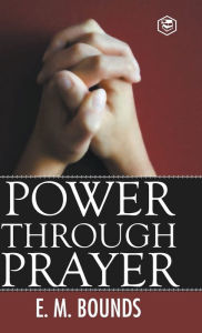 Title: Power Through Prayer, Author: E.M. Bounds
