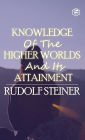 Knowledge of the Higher Worlds and Its Attainment