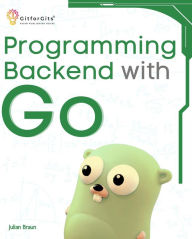 Title: Programming Backend with Go: Build robust and scalable backends for your applications using the efficient and powerful tools of the Go ecosystem, Author: Julian Braun