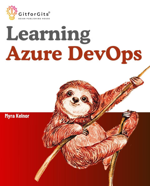 Learning Azure DevOps: Outperform DevOps using Azure Pipelines, Artifacts, Boards, Azure CLI, Test Plans and Repos
