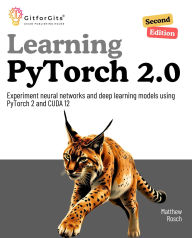 Title: Learning PyTorch 2.0, Second Edition: Utilize PyTorch 2.3 and CUDA 12 to experiment neural networks and deep learning models, Author: Matthew Rosch