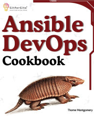 Title: Ansible DevOps Cookbook: End-to-end automation solutions including setup, playbooks, cloud services, CI/CD integration, and ansible tower management, Author: Thorne Montgomery