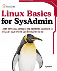 Title: Linux Basics for SysAdmin: Learn core linux concepts and command-line skills to kickstart your system administration career, Author: Ryan Juan