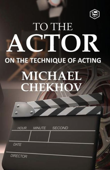 To The Actor: On the Technique of Acting