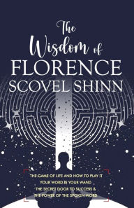 Title: The Wisdom of Florence Scovel Shinn: 4 Complete Books, Author: Florence Scovel Shinn