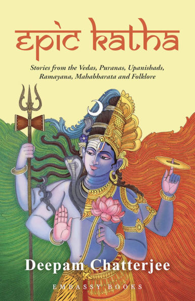 EPIC KATHA: Stories from the Vedas, Puranas, Upanishads, Ramayana, Mahabharata and Folklore