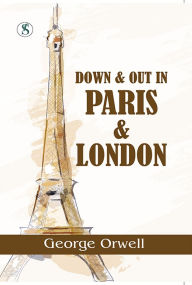 Title: Down And Out In Paris And London, Author: George Orwell
