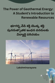 Title: The Power of Geothermal Energy: A Student's Introduction to Renewable Resources, Author: Lakshminarayana
