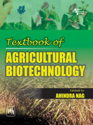 Title: Textbook of AGRICULTURAL BIOTECHNOLOGY, Author: AHINDRA NAG