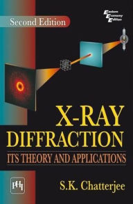 Title: X-RAY DIFFRACTION: ITS THEORY AND APPLICATIONS, Author: S. K. CHATTERJEE