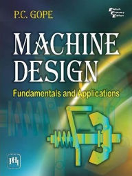 Title: MACHINE DESIGN: FUNDAMENTALS AND APPLICATIONS, Author: P. C. GOPE