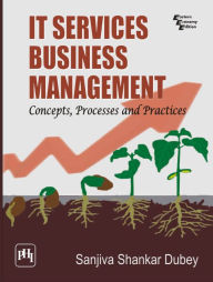 Title: IT Services Business Management: Concepts, Processes and Practices, Author: DUBEY SANJIVA SHANKAR