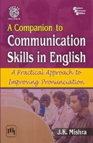 Title: A Companion to Communication Skill in English: A Practical Approach to Improving Pronunciation, Author: JITENDRA KUMAR MISHRA