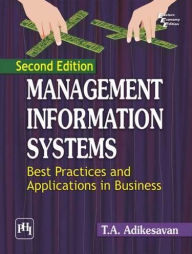 Title: MANAGEMENT INFORMATION SYSTEMS BEST PRACTICES AND APPLICATIONS IN BUSINESS, Author: T. ADIKESAVAN