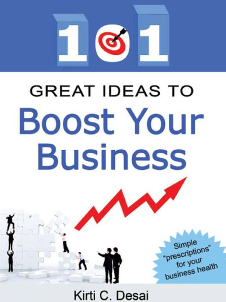 101 Great Ideas To Boost Your Business by Kirti C. Desai