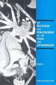 The Religion and Philosophy of the Veda and Upanishads (Harvard Oriental Series, Volume 31, Parts I and II)