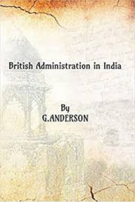 Title: British Administration In India, Author: G. Anderson