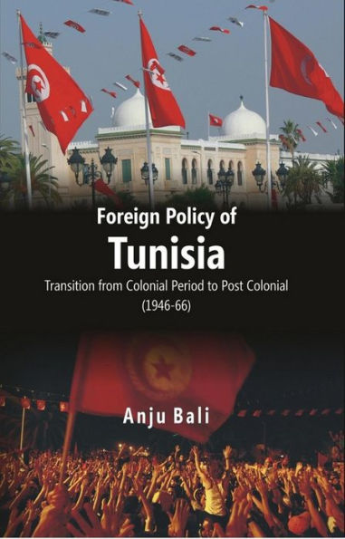 Foreign Policy of Tunisia: Transition from Colonial Period to Post Colonial (1946-66)