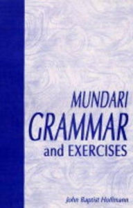 Title: Mundari Grammar and Exercises, Author: John Baptist Hoffmann